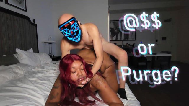 “ASS OR PURGE?” WILL SHE GIVE UP THE @$$ OR GET PURGED??